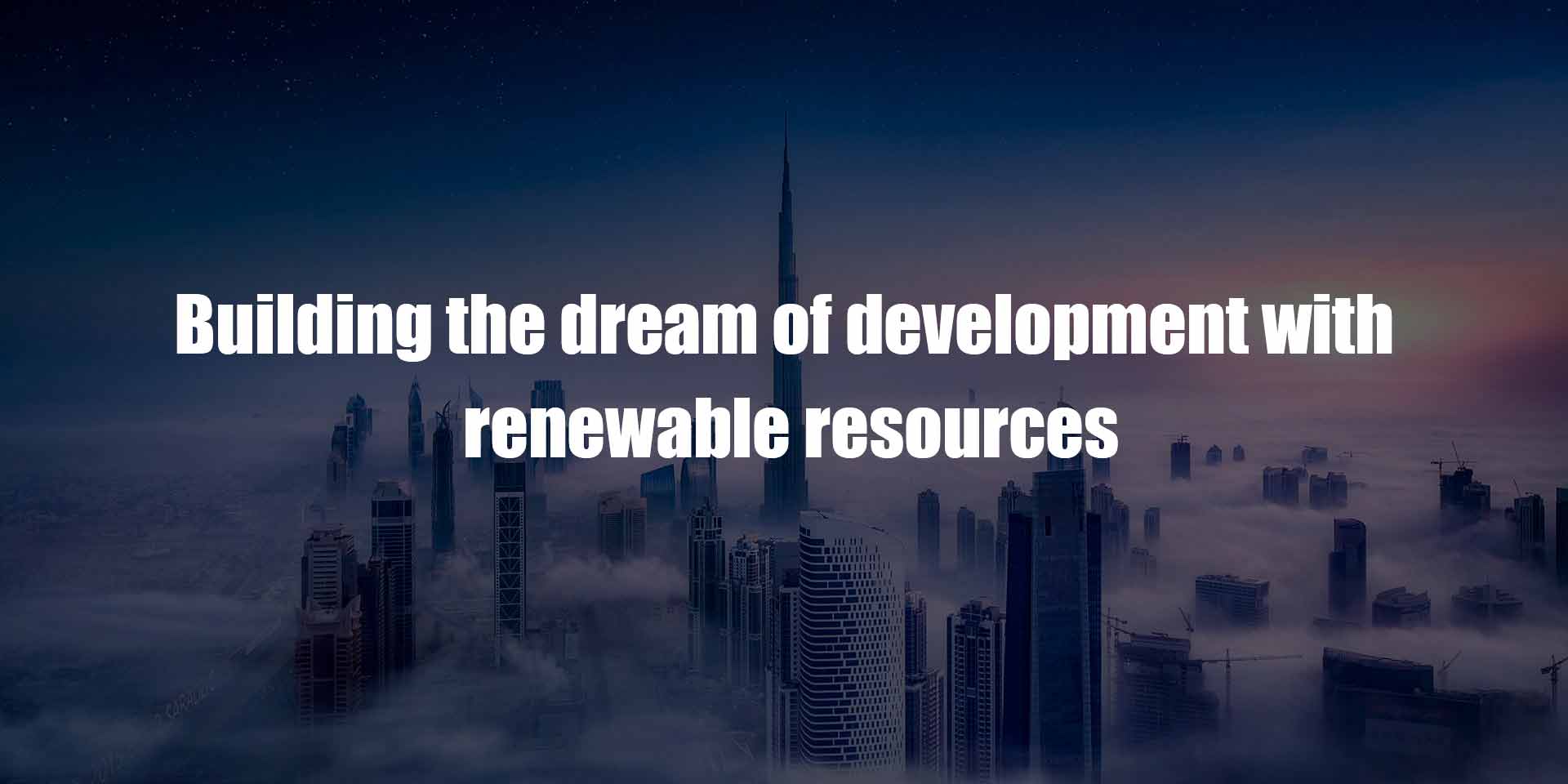 Building the dream of development with renewable resources